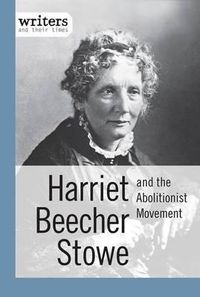 Cover image for Harriet Beecher Stowe and the Abolitionist Movement