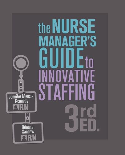 Cover image for The Nurse Manager's Guide to Innovative Staffing, 3rd Ed.