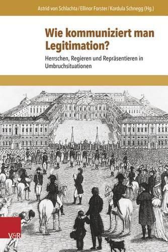 Cover image for Wie Kommuniziert Man Legitimation?: Herrschen, Regieren Und Reprasentieren in Umbruchsituationen