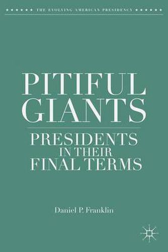 Cover image for Pitiful Giants: Presidents in Their Final Terms