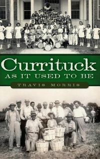 Cover image for Currituck as It Used to Be