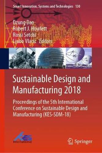 Cover image for Sustainable Design and Manufacturing 2018: Proceedings of the 5th International Conference on Sustainable Design and Manufacturing (KES-SDM-18)