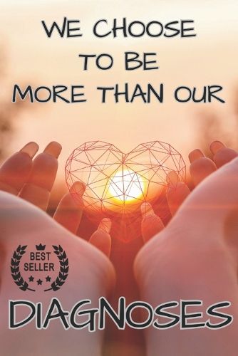 Cover image for We Choose to Be More Than Our Diagnoses