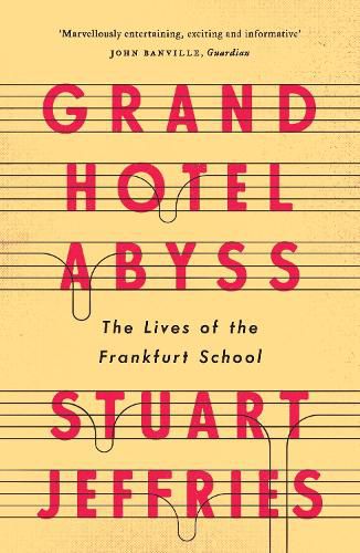 Grand Hotel Abyss: The Lives of the Frankfurt School