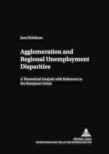 Cover image for Agglomeration and Regional Unemployment Disparities: A Theoretical Analysis with Reference to the European Union