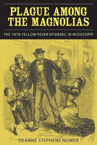 Cover image for Plague Among the Magnolias: The 1878 Yellow Fever Epidemic in Mississippi