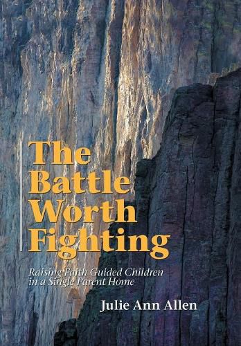 Cover image for The Battle Worth Fighting: Raising Faith Guided Children in a Single Parent Home