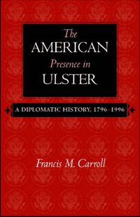 Cover image for The American Presence in Ulster: A Diplomatic History, 1796-1996
