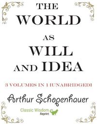 Cover image for The World as Will and Idea: 3 volumes in 1 [unabridged]