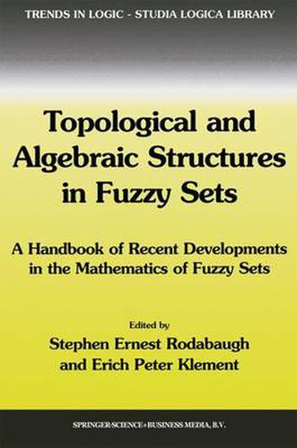 Cover image for Topological and Algebraic Structures in Fuzzy Sets: A Handbook of Recent Developments in the Mathematics of Fuzzy Sets