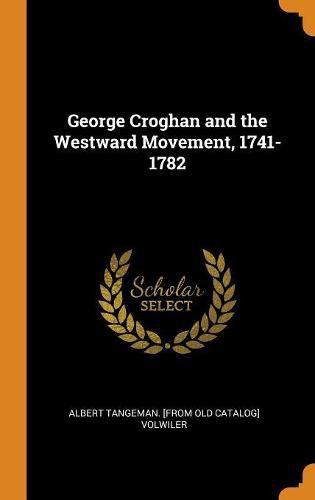 Cover image for George Croghan and the Westward Movement, 1741-1782