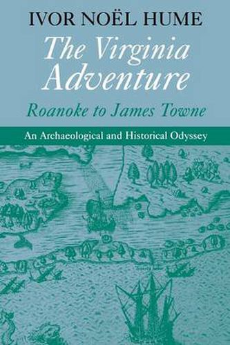 The Virginia Adventure: Roanoke to James Towne - An Archaeological and Historical Odyssey