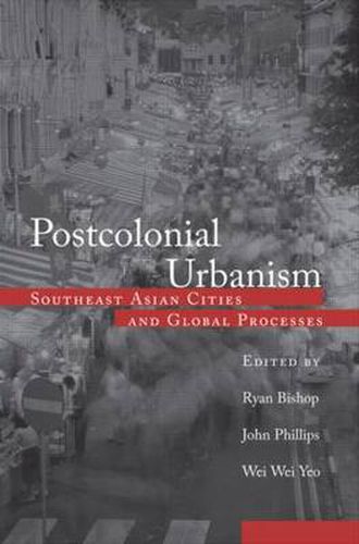 Cover image for Postcolonial Urbanism: Southeast Asian Cities and Global Processes