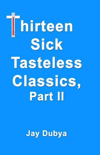 Thirteen Sick Tasteless Classics Part II