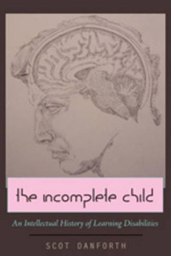 Cover image for The Incomplete Child: An Intellectual History of Learning Disabilities