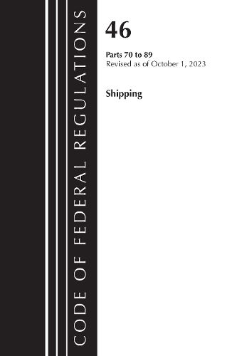 Cover image for Code of Federal Regulations, TITLE 46 SHIPPING 70-89, Revised as of October 1, 2023