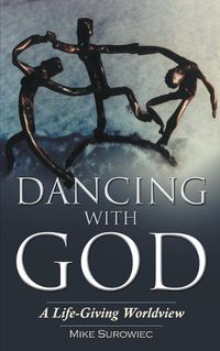 Cover image for Dancing With God - A Life-Giving Worldview