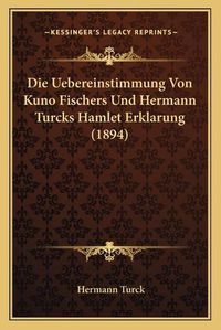 Cover image for Die Uebereinstimmung Von Kuno Fischers Und Hermann Turcks Hamlet Erklarung (1894)