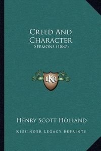 Cover image for Creed and Character: Sermons (1887)