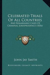 Cover image for Celebrated Trials of All Countries: And Remarkable Cases of Criminal Jurisprudence (1836)