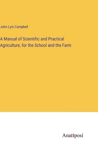 Cover image for A Manual of Scientific and Practical Agriculture, for the School and the Farm