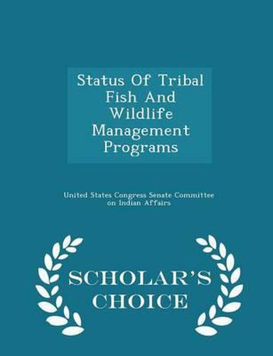 Status of Tribal Fish and Wildlife Management Programs - Scholar's Choice Edition