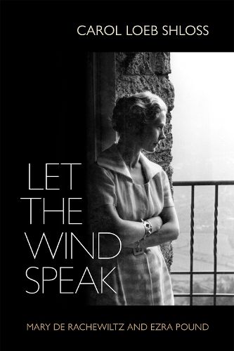 Cover image for Let the Wind Speak: Mary de Rachewiltz and Ezra Pound