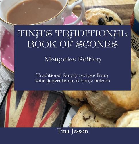 Tinas Traditional Book of Scones - Memories Edition: Traditional family recipes from four generations of home bakers