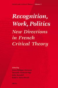 Cover image for Recognition, Work, Politics: New Directions in French Critical Theory