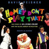 Cover image for Homey Don't Play That!: The Story of in Living Color and the Black Comedy Revolution