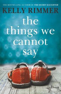 Cover image for The Things We Cannot Say: A heart-breaking, inspiring novel of hope and a love to defy all odds in World War Two