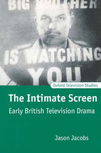 Cover image for The Intimate Screen: Early British Television Drama