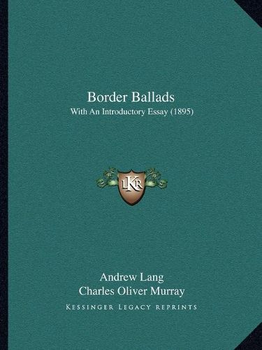 Cover image for Border Ballads: With an Introductory Essay (1895)