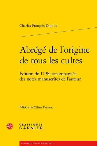 Abrege de l'Origine de Tous Les Cultes: Edition de 1798, Accompagnee Des Notes Manuscrites de l'Auteur