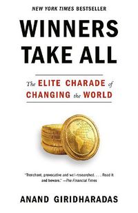 Cover image for Winners Take All: The Elite Charade of Changing the World