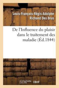 Cover image for de l'Influence Du Plaisir Dans Le Traitement Des Maladies