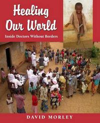 Cover image for Healing Our World: Inside Doctors Without Borders