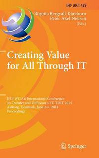 Cover image for Creating Value for All Through IT: IFIP WG 8.6 International Conference on Transfer and Diffusion of IT, TDIT 2014, Aalborg, Denmark, June 2-4, 2014, Proceedings