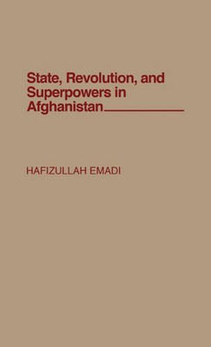 Cover image for State, Revolution, and Superpowers in Afghanistan