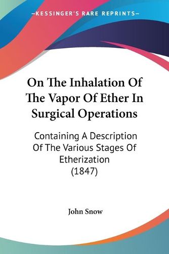 Cover image for On the Inhalation of the Vapor of Ether in Surgical Operations: Containing a Description of the Various Stages of Etherization (1847)