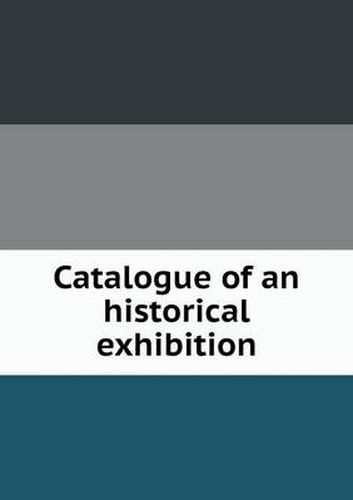 Catalogue of an historical exhibition