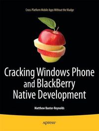 Cover image for Cracking Windows Phone and BlackBerry Native Development: Cross-Platform Mobile Apps Without the Kludge