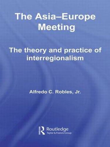 Cover image for The Asia-Europe Meeting: The Theory and Practice of Interregionalism