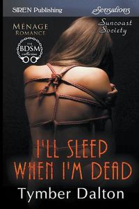 Cover image for I'll Sleep When I'm Dead [suncoast Society] (Siren Publishing Sensations)