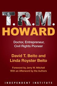 Cover image for T. R. M. Howard: Doctor, Entrepreneur, Civil Rights Pioneer