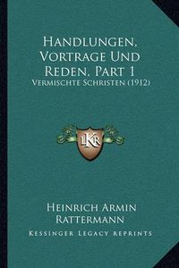 Cover image for Handlungen, Vortrage Und Reden, Part 1: Vermischte Schristen (1912)