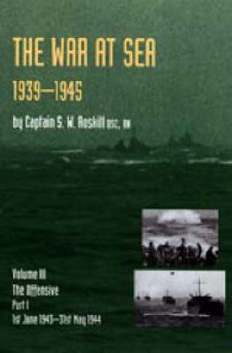 Cover image for War at Sea 1939-45: Volume III Part I The Offensive 1st June 1943-31 May 1944 OFFICIAL HISTORY OF THE SECOND WORLD WAR