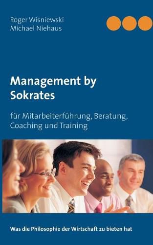 Cover image for Management by Sokrates: fur Mitarbeiterfuhrung, Beratung, Coaching und Training