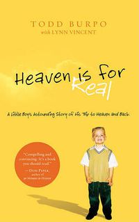 Cover image for Heaven Is for Real: A Little Boy's Astounding Story of His Trip to Heaven and Back