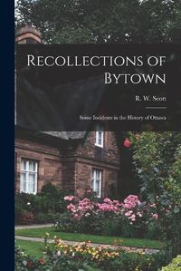 Cover image for Recollections of Bytown: Some Incidents in the History of Ottawa
